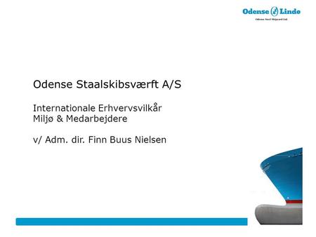 Odense Staalskibsværft A/S Internationale Erhvervsvilkår Miljø & Medarbejdere v/ Adm. dir. Finn Buus Nielsen.