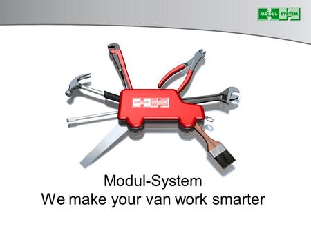 Modul-System We make your van work smarter. Vi arbejder for dig.