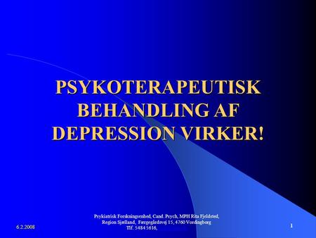 Psykiatrisk Forskningsenhed, Cand. Psych, MPH Rita Fjeldsted, Region Sjælland, Færgegårdsvej 15, 4760 Vordingborg Tlf. 5484 5616, 6.2.2008.