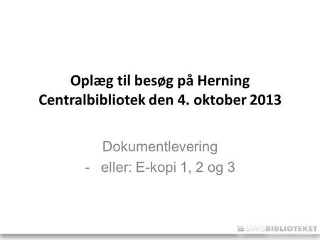 Oplæg til besøg på Herning Centralbibliotek den 4. oktober 2013