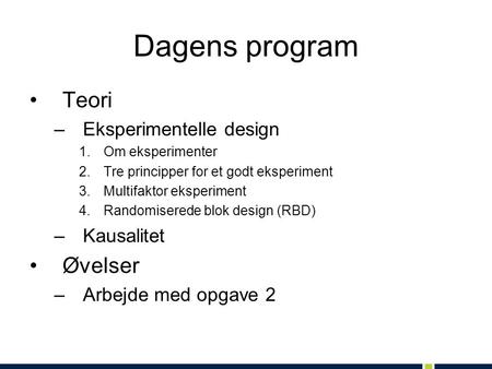 Dagens program Teori Øvelser Eksperimentelle design Kausalitet