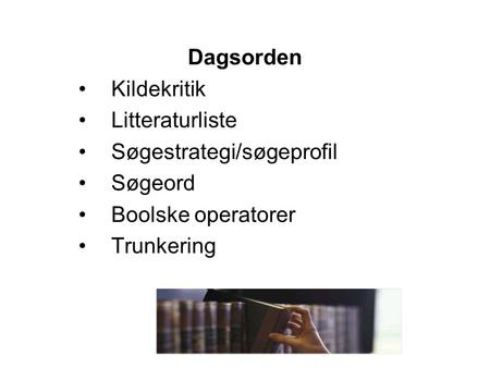 Dagsorden Kildekritik Litteraturliste Søgestrategi/søgeprofil Søgeord