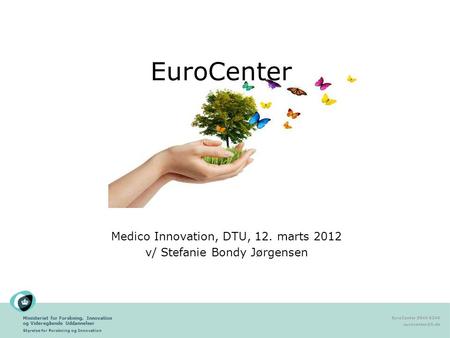 Ministeriet for Forskning, Innovation og Videregående Uddannelser Styrelse for Forskning og Innovation EuroCenter 3544 6240 EuroCenter.