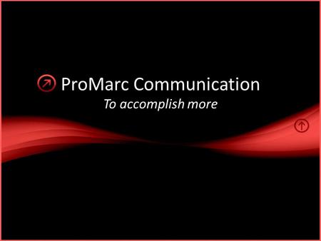 ProMarc Communication To accomplish more. Målgruppe • Nyopstartede virksomheder der har brug for promovering • I alderen 25 til 40 år • Mænd og kvinder.