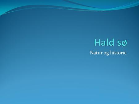 Hald sø Natur og historie.
