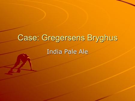 Case: Gregersens Bryghus India Pale Ale. Opgave Emballere Gregersens Brygshus’ øl Fremstille etikette.