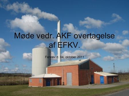 Møde vedr. AKF overtagelse af EFKV. Ferslev d. 04. oktober 2011.