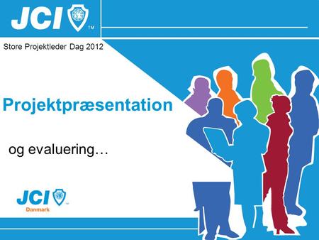 Projektpræsentation og evaluering… Store Projektleder Dag 2012