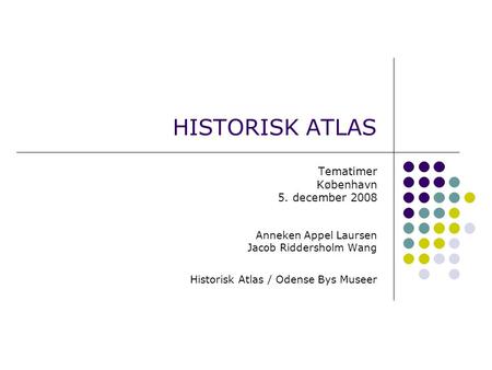 HISTORISK ATLAS Tematimer København 5. december 2008