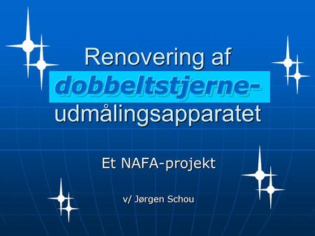 Et NAFA-projekt v/ Jørgen Schou. Renovering af udmåleapparat Mikrometeret Optakten I forbindelse med dobbeltstjerneprojektet har det været et ønske at.