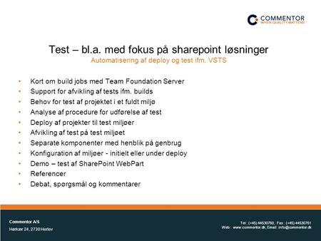 1 Test – bl.a. med fokus på sharepoint løsninger Automatisering af deploy og test ifm. VSTS •Kort om build jobs med Team Foundation Server •Support for.
