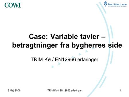 2 Maj 2006TRIM Kø / EN12966 erfaringer1 Case: Variable tavler – betragtninger fra bygherres side TRIM Kø / EN12966 erfaringer.