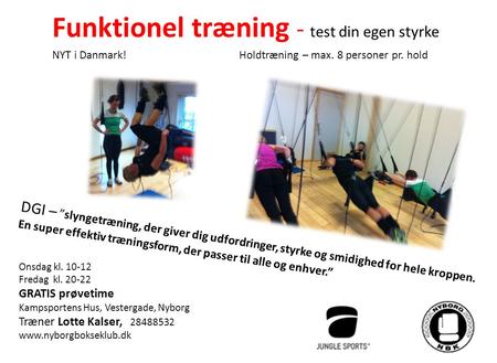 Funktionel træning - test din egen styrke NYT i Danmark! Holdtræning – max. 8 personer pr. hold DGI – ”slyngetræning, der giver dig udfordringer, styrke.
