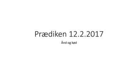 Prædiken 12.2.2017 Ånd og kød.