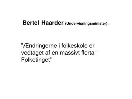 Bertel Haarder (Undervisningsminister) :