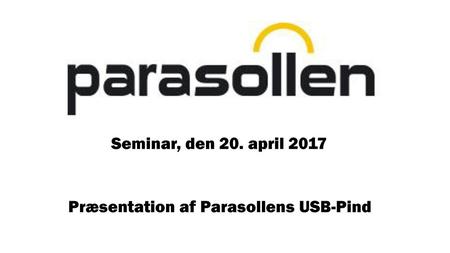 Seminar, den 20. april 2017 Præsentation af Parasollens USB-Pind.