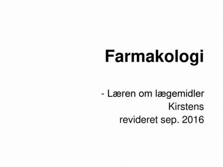 - Læren om lægemidler Kirstens revideret sep. 2016