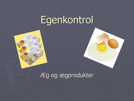 Egenkontrol Æg og ægprodukter.