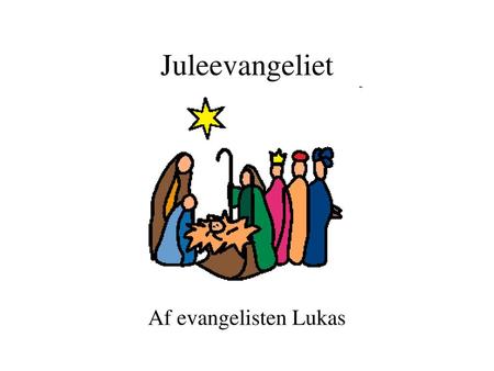 Juleevangeliet Af evangelisten Lukas.