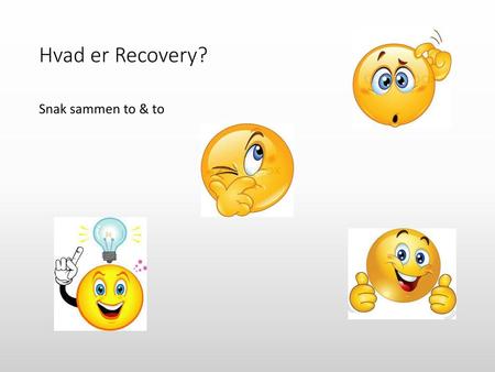 Hvad er Recovery? Snak sammen to & to.