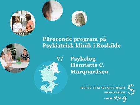 Pårørende program på Psykiatrisk klinik i Roskilde. V/. Psykolog