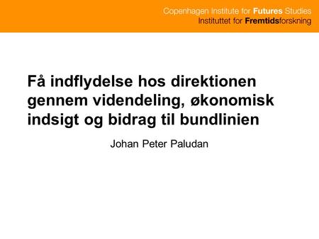 Få indflydelse hos direktionen gennem videndeling, økonomisk indsigt og bidrag til bundlinien Johan Peter Paludan.