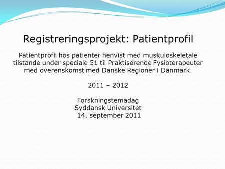   Registreringsprojekt: Patientprofil Patientprofil hos patienter henvist med muskuloskeletale tilstande under speciale 51 til Praktiserende Fysioterapeuter.