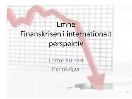 Emne Finanskrisen i internationalt perspektiv