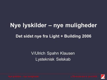 Nye lyskilder – nye muligheder Det sidst nye fra Light + Building 2006