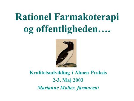 Rationel Farmakoterapi og offentligheden…. Kvalitetsudvikling i Almen Praksis 2-3. Maj 2003 Marianne Møller, farmaceut.