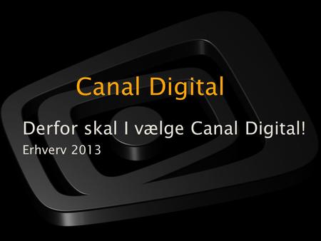 Canal Digital Derfor skal I vælge Canal Digital! Erhverv 2013.