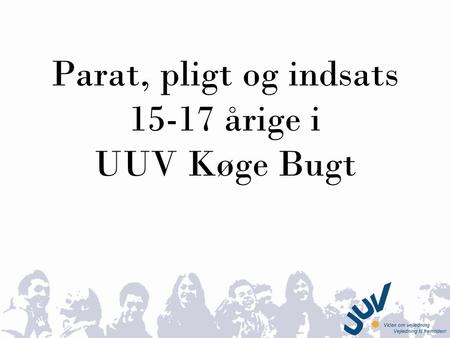 Parat, pligt og indsats 15-17 årige i UUV Køge Bugt.