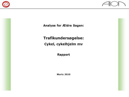 Analyse for Ældre Sagen: Trafikundersøgelse: Cykel, cykelhjelm mv Rapport Marts 2010.