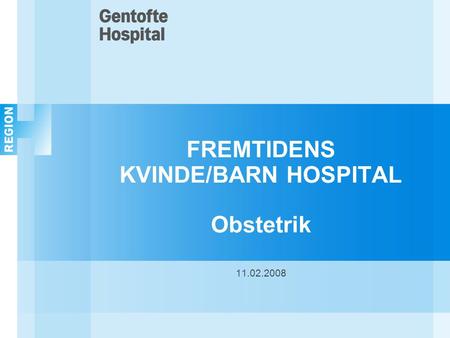 FREMTIDENS KVINDE/BARN HOSPITAL Obstetrik