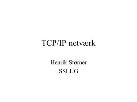 TCP/IP netværk Henrik Størner SSLUG.