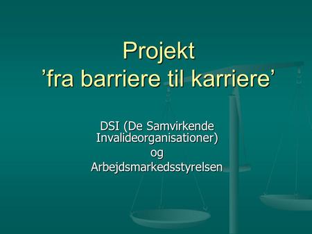 Projekt ’fra barriere til karriere’ DSI (De Samvirkende Invalideorganisationer) ogArbejdsmarkedsstyrelsen.