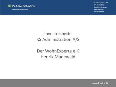 KS Administration rådgivning og forvaltning KS Administration A/S CVR 33588593 telefon 71 99 83 83   Investormøde.