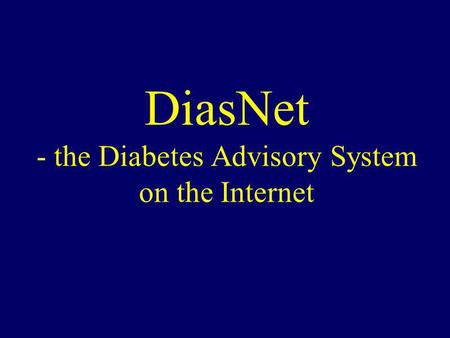 DiasNet - the Diabetes Advisory System on the Internet.