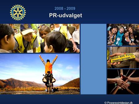 © Powerpointdesign.dk PR-udvalget 2008 - 2009. © Powerpointdesign.dk •Professionelt netværk på tværs grænser, fag, køn, generationer mm. •Verdensomspændende.