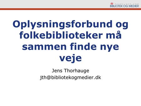 Oplysningsforbund og folkebiblioteker må sammen finde nye veje Jens Thorhauge