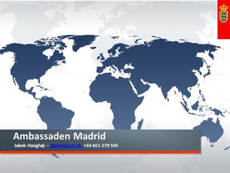Ambassaden Madrid Jakob Hanghøj – jakhan@um.dk +34 661 279 505.