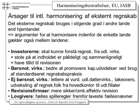 Harmoniseringsbestræbelser, EU, IASB Intl. regnsk.aflæggelse og revision - Institut for Regnskab, Frank Thinggaard Årsager til intl. harmonisering af eksternt.