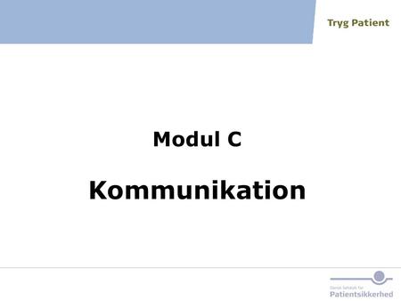 Modul C Kommunikation Referencer til de enkelte redskaber findes i bilag 1 i ’Sikker Mundtlig Kommunikation. Baggrund, begreber og litteratur’