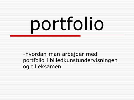 Portfolio -hvordan man arbejder med portfolio i billedkunstundervisningen og til eksamen.
