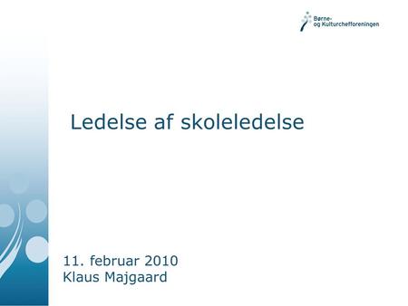Ledelse af skoleledelse 11. februar 2010 Klaus Majgaard.