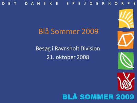 Blå Sommer 2009 Besøg i Ravnsholt Division 21. oktober 2008.