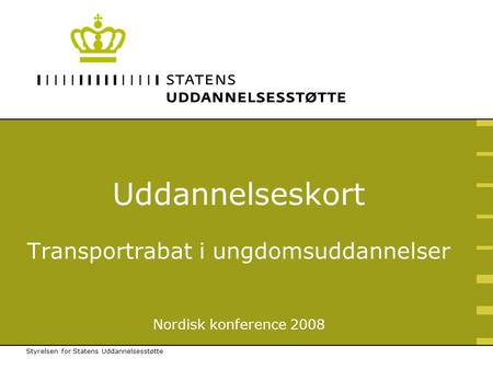 Uddannelseskort Transportrabat i ungdomsuddannelser Nordisk konference 2008 Styrelsen for Statens Uddannelsesstøtte.