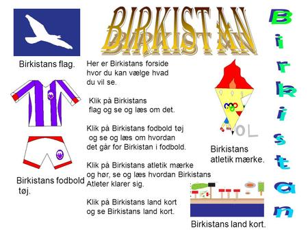 Birkistans flag. Her er Birkistans forside hvor du kan vælge hvad du vil se. Klik på Birkistans flag og se og læs om det. Klik på Birkistans fodbold tøj.