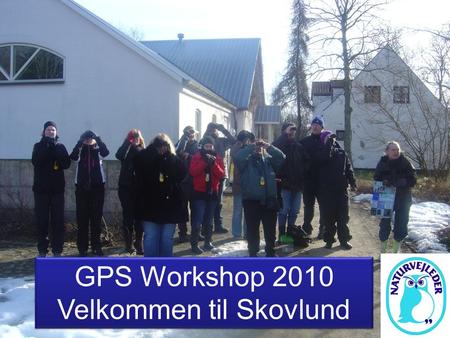 1 GPS Workshop 2010 Velkommen til Skovlund GPS Workshop 2010 Velkommen til Skovlund.