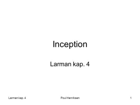 Inception Larman kap. 4 Larman kap. 4 Poul Henriksen.